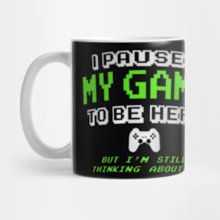 I Paused My Game  Gamer for Teen Mug